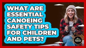 What Are Essential Canoeing Safety Tips For Children And Pets? - Exploring Campgrounds