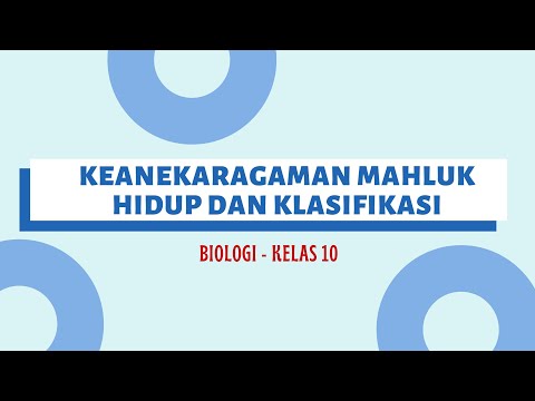 KEANEKARAGAMAN MAHLUK HIDUP DAN KLASIFIKASI : BIOLOGI KELAS 10 SMA