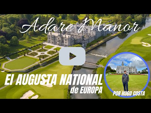 Adare Manor, el Augusta National europeo; un paseo por uno de los campos mejor mantenidos del Mundo.