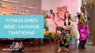 Fitness après bébé : danse tahitienne - La Maison des maternelles #LMDM