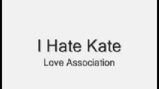 Watch I Hate Kate Love Association video