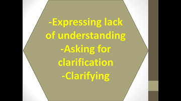 Expressing Lack Of Understanding _ Asking For Clarification _ Clarifying