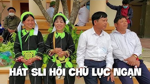 Hát Sli Hội Chũ Lục Ngạn Bắc Giang 18/2 Âm Lịch 2022