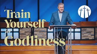 "Train Yourself for Godliness" | Pastor Steve Gaines