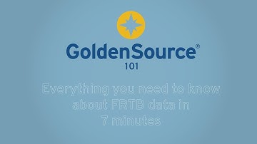GoldenSource 101: Everything you need to know about FRTB data in 7 minutes