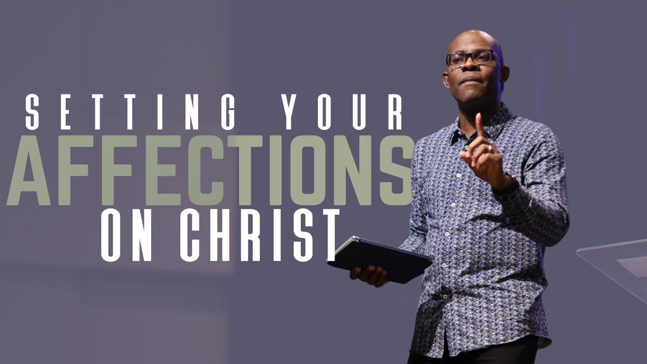 SETTING YOUR AFFECTIONS ON CHRIST // THE BOOK OF COLOSSIANS // SOZO CHURCH // PASTOR MARLANDO JORDAN