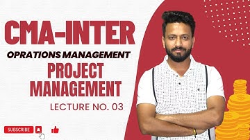 CMA-INTER OM | PROJECT MANAGEMENT Lecture No.3 (NEW SYLLABUS ) BY PROF.HIMANSHU