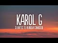 KAROL G Si Antes Te Hubiera Conocido Letra Lyrics 