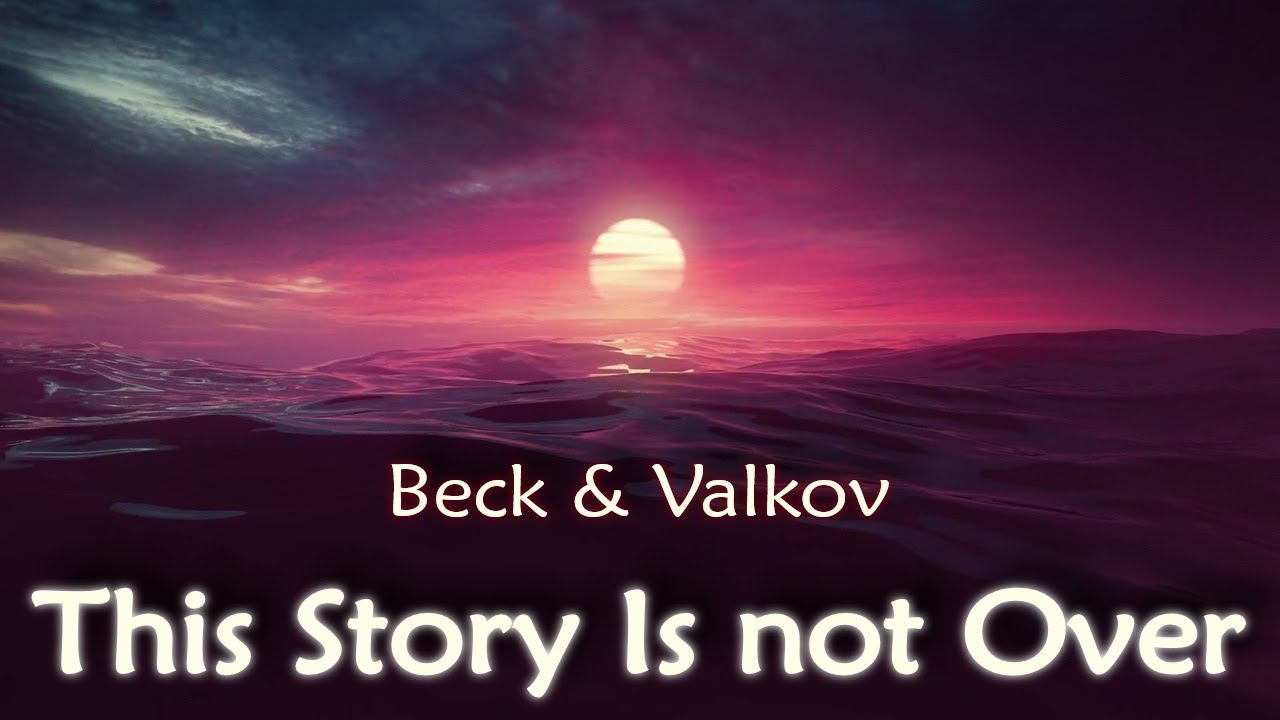 This Story Is Not Over Beck Valkov Eternal Music Of The Spoken this-story-is-not-over-beck-valkov-eternal-music-of-the-spoken