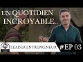 Un quotidien incroyable  leader entrepreneur  episode 3