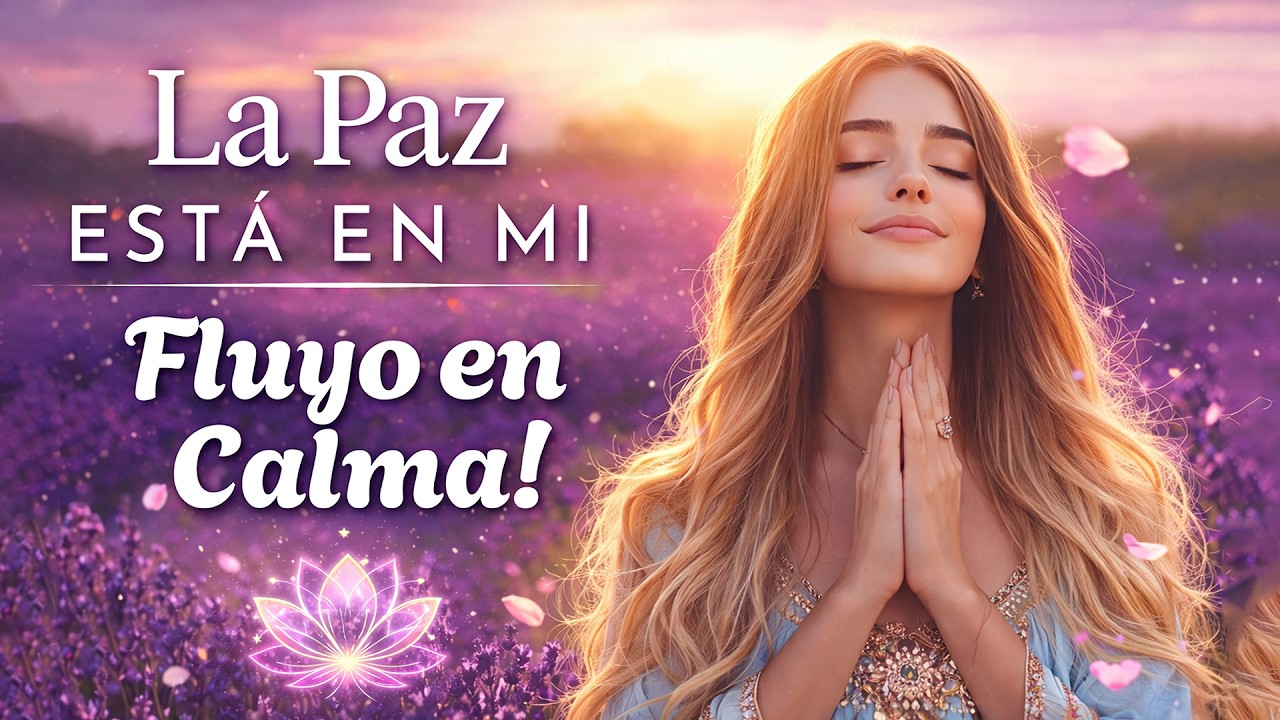 🌟 LA PAZ ESTÁ EN MÍ, FLUYO EN CALMA — Vibra de Paz, Luz y Sanación con este Mantra 💖