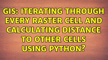 GIS: Iterating through every raster cell and calculating distance to other cells using Python?