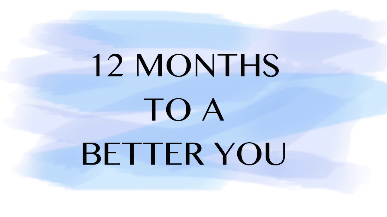12 Months To A Better You - YouTube