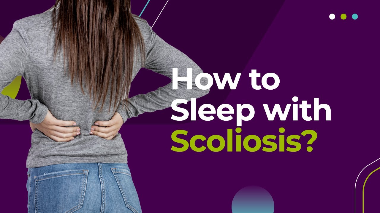 How To Sleep With Scoliosis: Practical Tips For Better Sleep