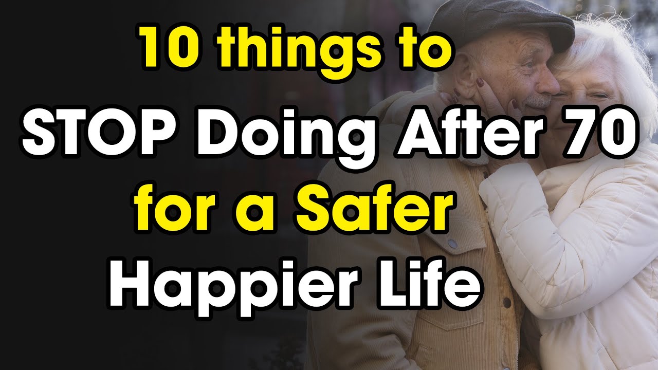 10 Things to STOP Doing After 70 for a Safer Happier Life - YouTube