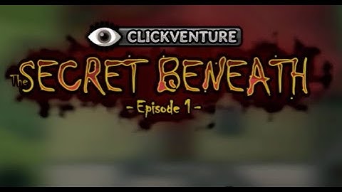 Clickventure: The Secret Beneath, Ep.1 Walkthrough