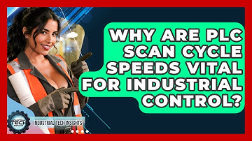Why Are PLC Scan Cycle Speeds Vital For Industrial Control? - Industrial Tech Insights