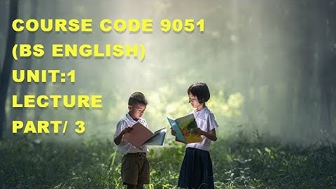 AIOU Course Code 9051(BS English) Unit:1 Lecture  Part/ 3
