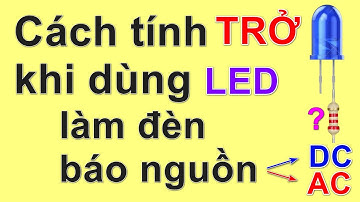 Cách tính ĐIỆN TRỞ khi dùng LED làm đèn báo nguồn DC, AC