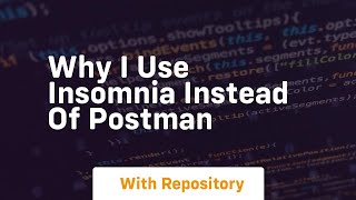 Why i use insomnia instead of postman