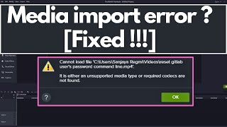 [solved!!!] media import error in camtasia - unsupported media type or required codecs are not found