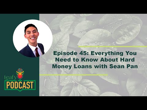 Leafy Episode 45: Everything You Need to Know About Hard Money Loans with Sean Pan