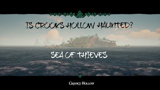 Is Crook's Hollow ACTUALLY Haunted?  Sea Of Thieves