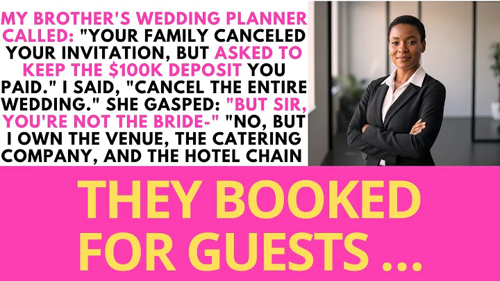 MY BROTHER'S WEDDING PLANNER CALLED YOUR FAMILY CANCELED YOUR INVITATION, BUT ASKED HE $100K DEPOSIT