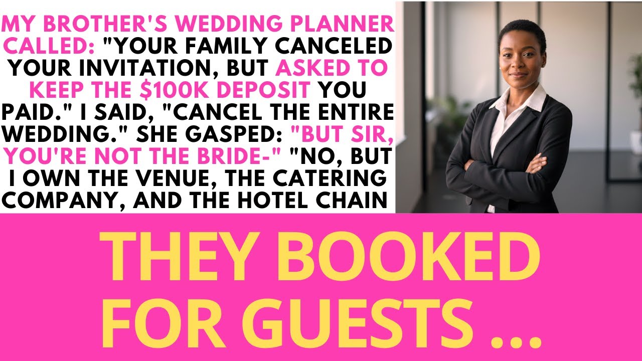 MY BROTHER'S WEDDING PLANNER CALLED YOUR FAMILY CANCELED YOUR INVITATION, BUT ASKED HE $100K DEPOSIT