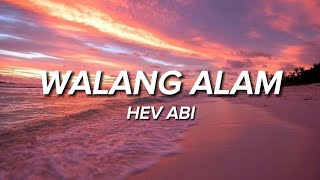 HEV ABI - WALANG ALAM (lyrics)