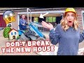 DON&#39;T BREAK THE NEW HOUSE!