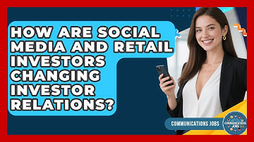 How Are Social Media And Retail Investors Changing Investor Relations? - Communications Jobs