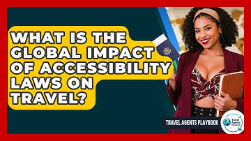 What Is The Global Impact Of Accessibility Laws On Travel? - Travel Agents Playbook