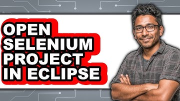 How to Open a Selenium Project in Eclipse: Full Guide