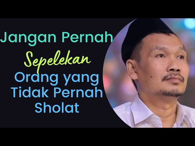 Gus Baha || Jangan Pernah Sepelekan Orang Tidak Pernah Sholat class=