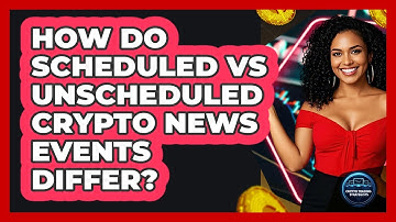 How Do Scheduled Vs Unscheduled Crypto News Events Differ? - Crypto Trading Strategists