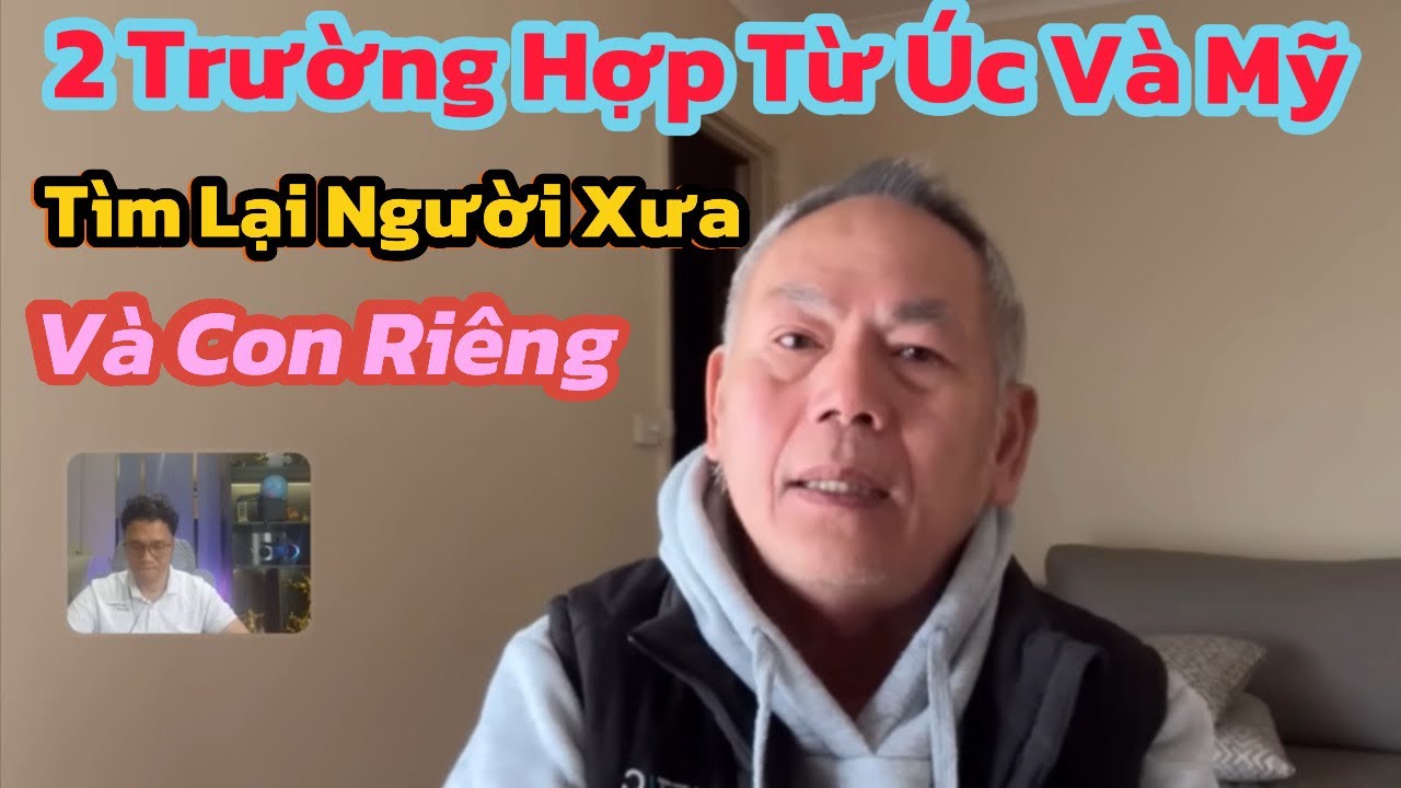 (72)Từ Nước Úc Và Mỹ Tìm Lại Người Xưa Cùng Đứa Con Riêng..Mong CĐ Giúp Đỡ 