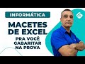 Macetes de Excel para você gabaritar a prova - Informática Para Concursos