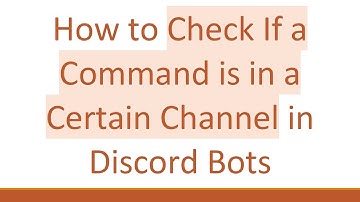 How to Check If a Command is in a Certain Channel in Discord Bots