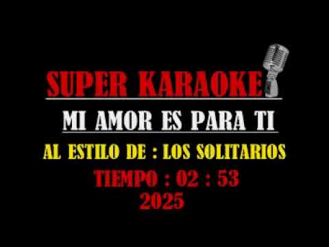 MI AMOR ES PARA TI -  LOS SOLITARIOS - KARAOKE