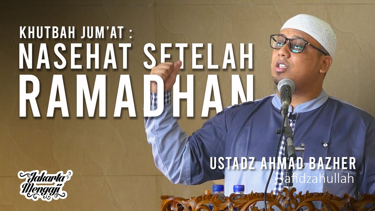 ⁣Khutbah Jum'at : Nasehat Setelah Ramadhan - Ustadz Ahmad Bazher