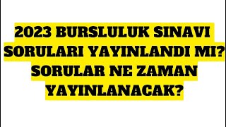 2023 Bursluluk Sınavı Soruları Yayınlandı Mı?