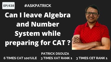 Can I leave Algebra and Number System while preparing for CAT?  | AskPatrick | Patrick Dsouza