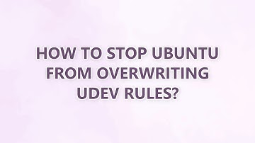 How to stop Ubuntu from overwriting udev rules?