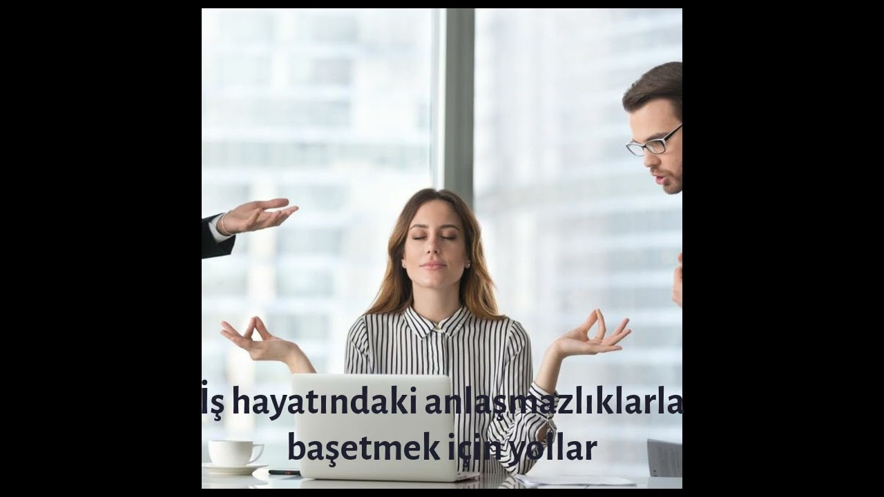 İş hayatındaki anlaşmazlıklarla başetmek için yollar | Anlaşabiliriz-WeCanFindAWay
