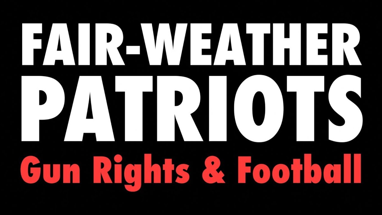 FairWeather Patriots (Gun Rights & Football) YouTube