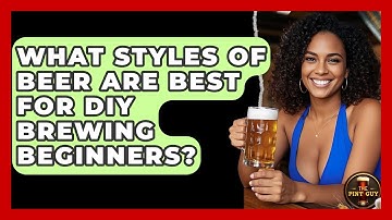 What Styles of Beer Are Best for DIY Brewing Beginners? - The Pint Guy