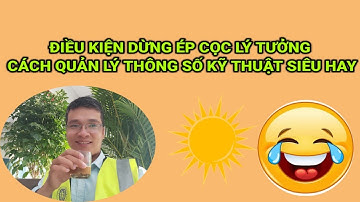 ĐIỀU KIỆN DỪNG ÉP CỌC LÝ TƯỞNG, CÁCH QUẢN LÝ CÁC THÔNG SỐ KỸ THUẬT SIÊU HAY