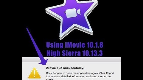 iMovie quit unexpectedly - iMovie crashing when media imported - iMovie 10.1.8 - High Sierra 10.13.3