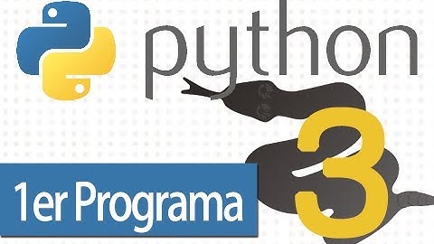 Tutorial Python - 3 -  Primer Programa en Python.
